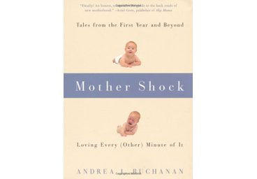 Mother Shock: Loving Every (Other) Minute of It